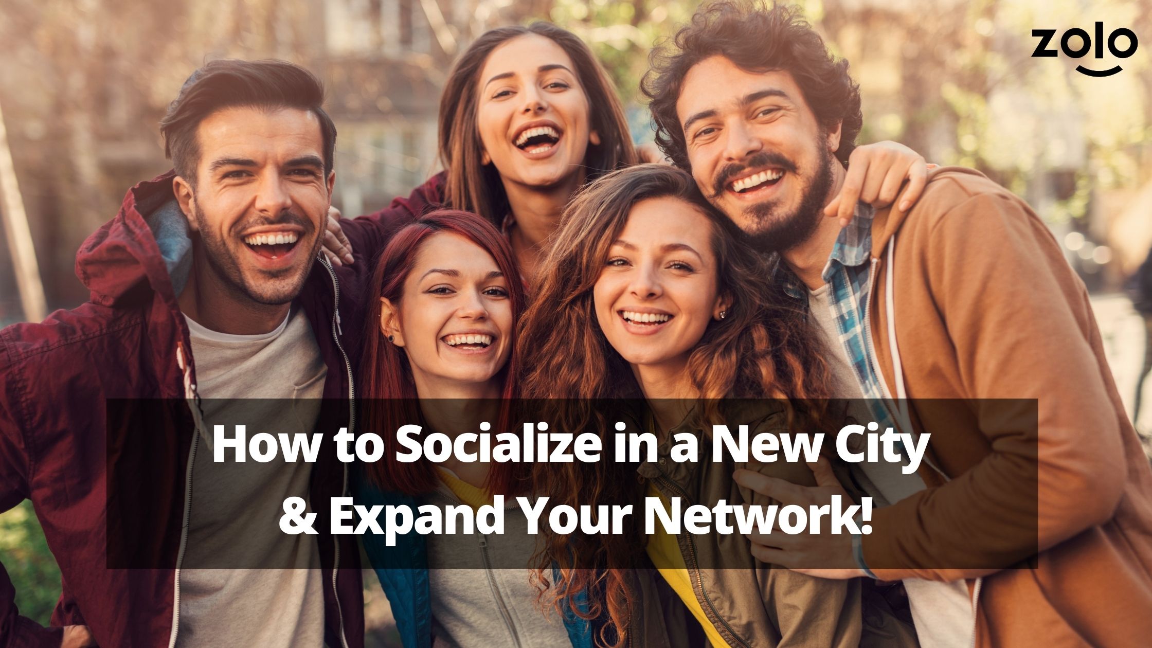 How to Socialize in a New City & Expand Your Network! - Zolo Blog